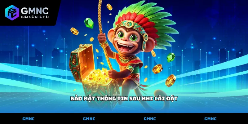 bảo mật thông tin sau khi cài đặt