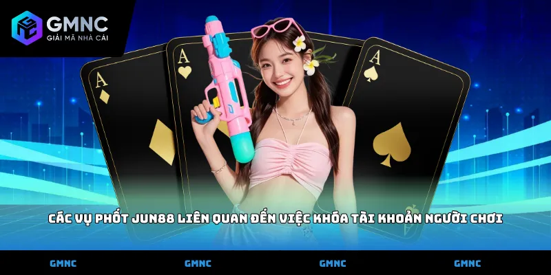 Các vụ phốt Jun88 liên quan đến việc khóa tài khoản người chơi