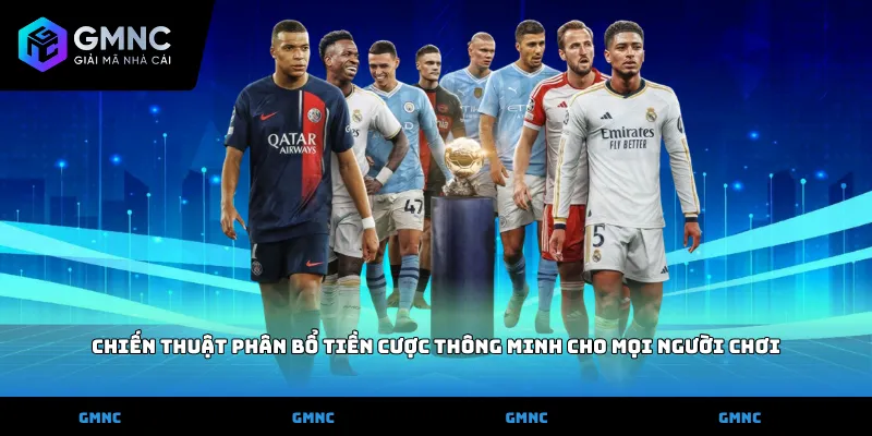 Chiến thuật phân bổ tiền cược thông minh cho mọi người chơi