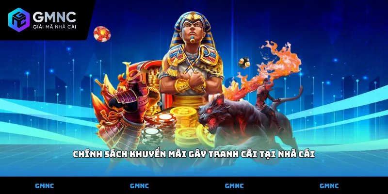 Chính sách khuyến mãi gây tranh cãi tại nhà cái