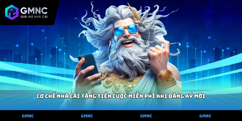 Cơ chế nhà cái tặng tiền cược miễn phí khi đăng ký mới
