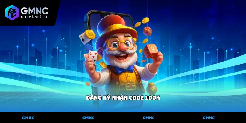 Đăng ký nhận code 100k