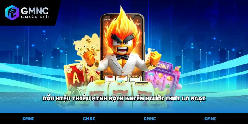 Dấu hiệu thiếu minh bạch khiến người chơi lo ngại