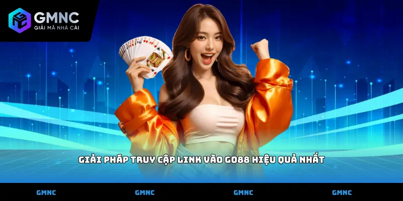 Giải pháp truy cập link vào go88 hiệu quả nhất