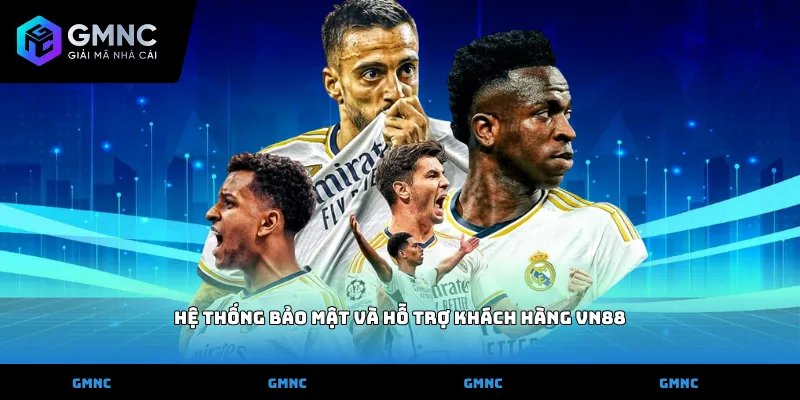 Hệ thống bảo mật và hỗ trợ khách hàng vn88