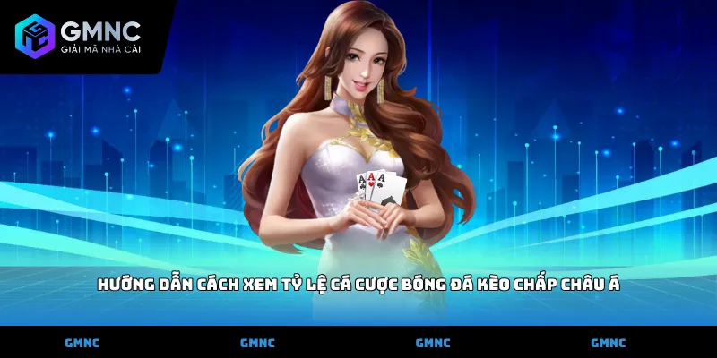 Hướng dẫn cách xem tỷ lệ cá cược bóng đá kèo chấp châu Á