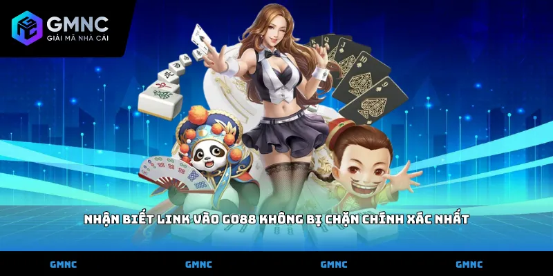 Nhận biết link vào go88 không bị chặn chính xác nhất
