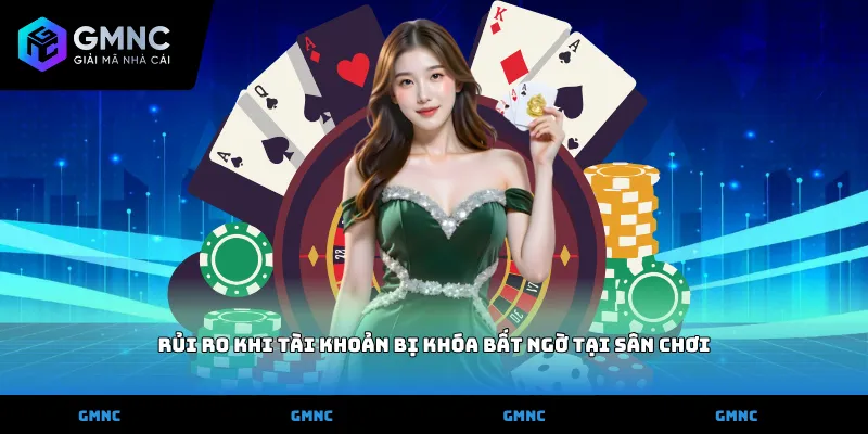 Rủi ro khi tài khoản bị khóa bất ngờ tại sân chơi