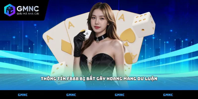 Thông tin fb88 bị bắt gây hoang mang dư luận