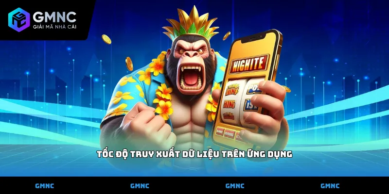 tốc độ truy xuất dữ liệu trên ứng dụng